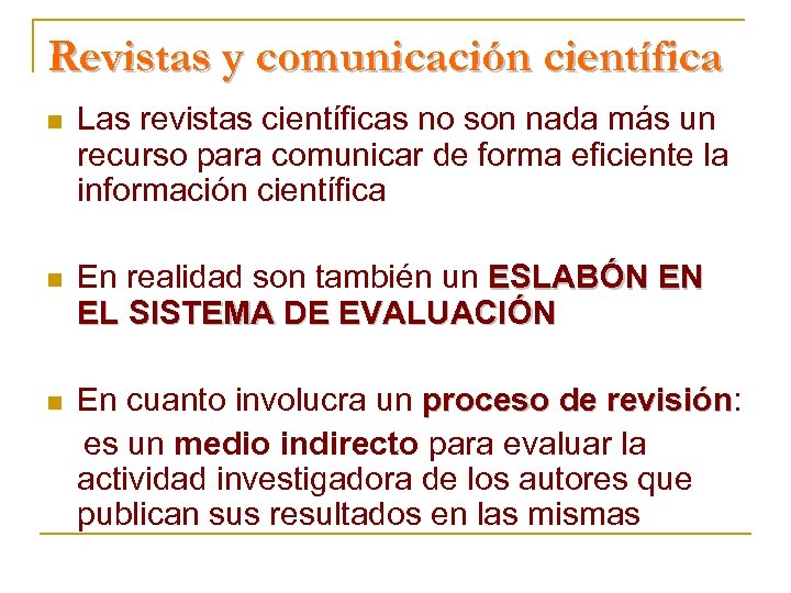 Revistas y comunicación científica n Las revistas científicas no son nada más un recurso