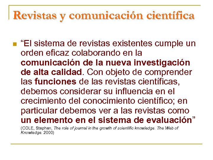 Revistas y comunicación científica n “El sistema de revistas existentes cumple un orden eficaz