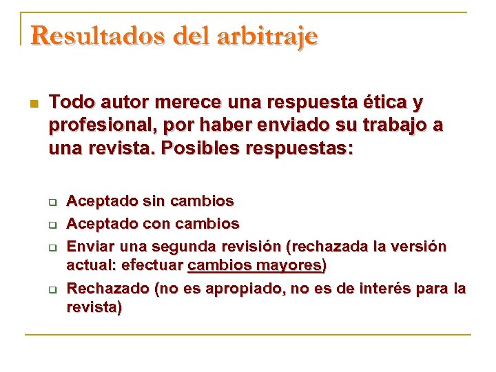 Resultados del arbitraje n Todo autor merece una respuesta ética y profesional, por haber