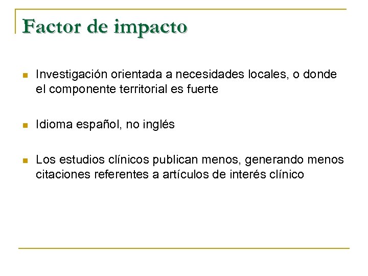Factor de impacto n Investigación orientada a necesidades locales, o donde el componente territorial