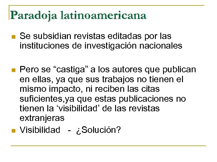 Paradoja latinoamericana n Se subsidian revistas editadas por las instituciones de investigación nacionales n