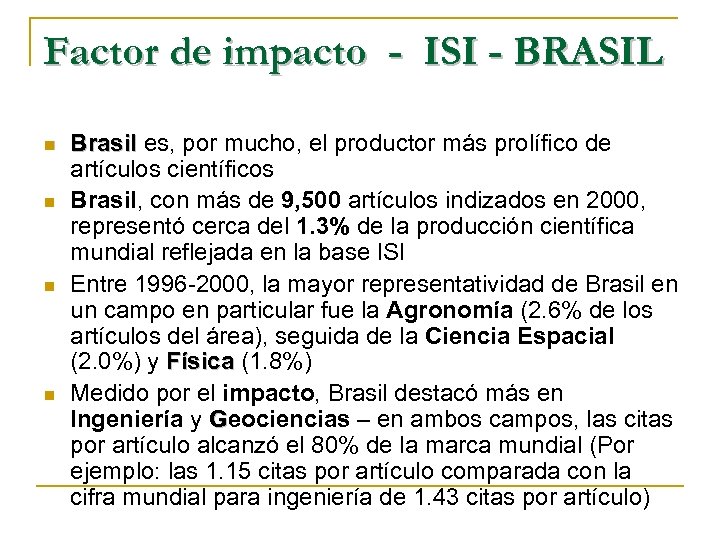 Factor de impacto - ISI - BRASIL n n Brasil es, por mucho, el