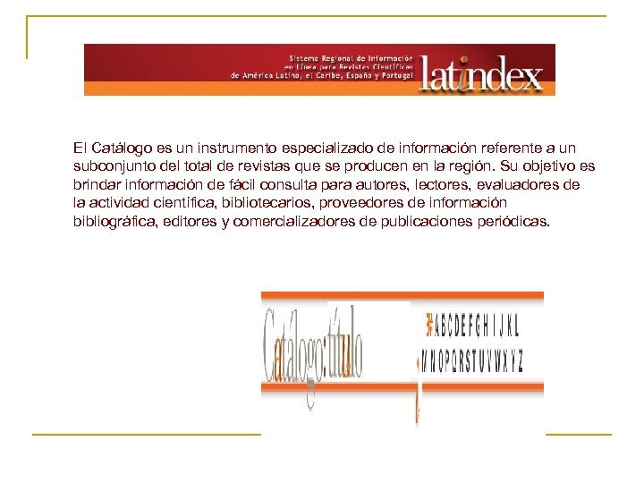El Catálogo es un instrumento especializado de información referente a un subconjunto del total