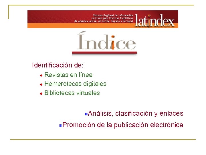 Identificación de: Revistas en línea Hemerotecas digitales Bibliotecas virtuales Análisis, clasificación y enlaces Promoción
