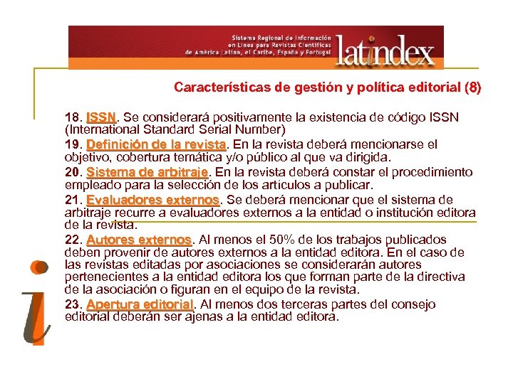 Características de gestión y política editorial (8) 18. ISSN. Se considerará positivamente la existencia