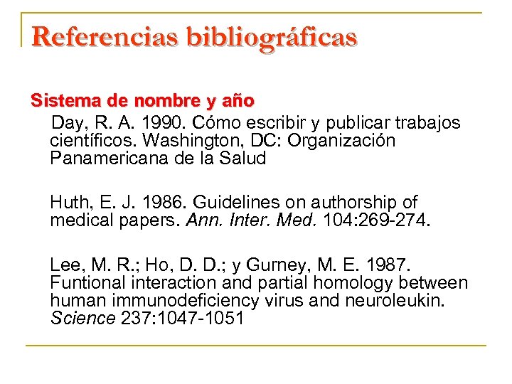 Referencias bibliográficas Sistema de nombre y año Day, R. A. 1990. Cómo escribir y