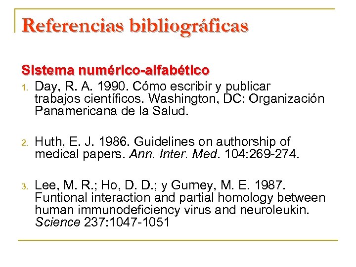 Referencias bibliográficas Sistema numérico-alfabético 1. Day, R. A. 1990. Cómo escribir y publicar trabajos