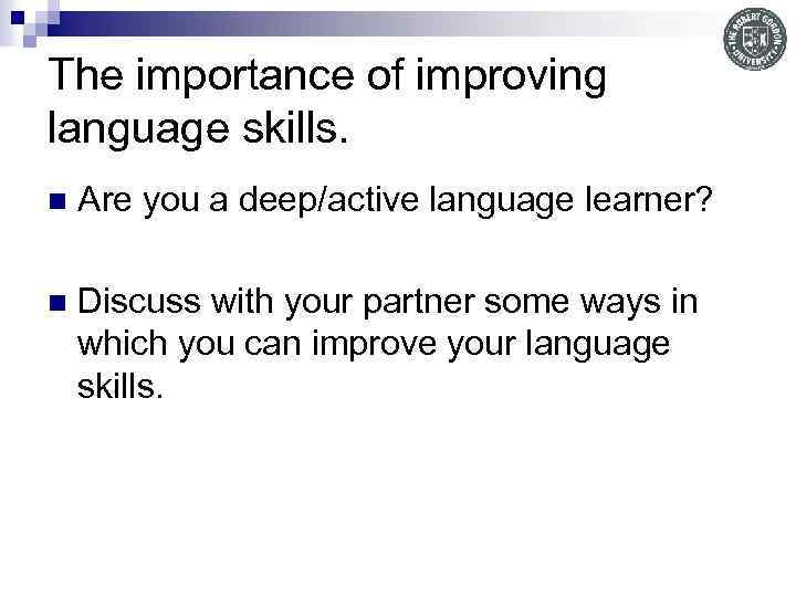 The importance of improving language skills. n Are you a deep/active language learner? n
