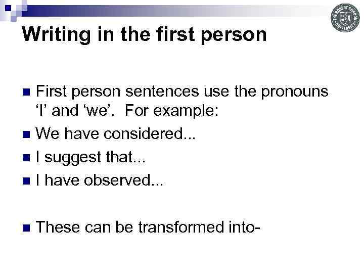 Writing in the first person First person sentences use the pronouns ‘I’ and ‘we’.