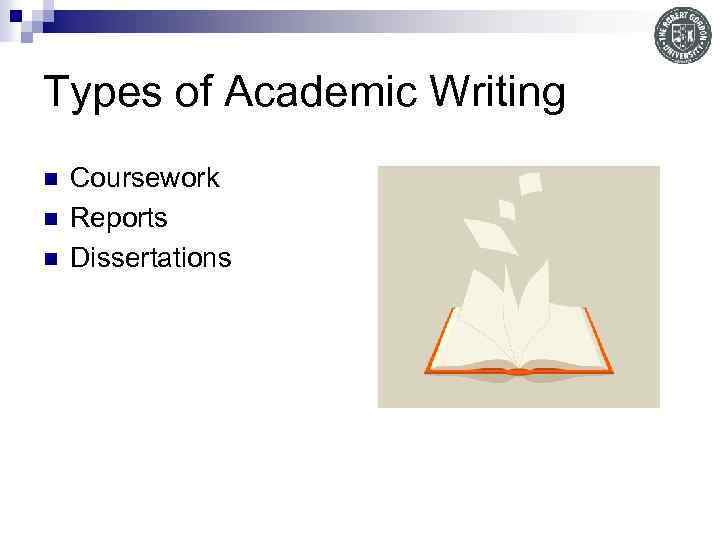 Types of Academic Writing n n n Coursework Reports Dissertations 