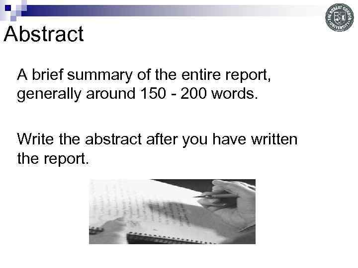 Abstract A brief summary of the entire report, generally around 150 - 200 words.