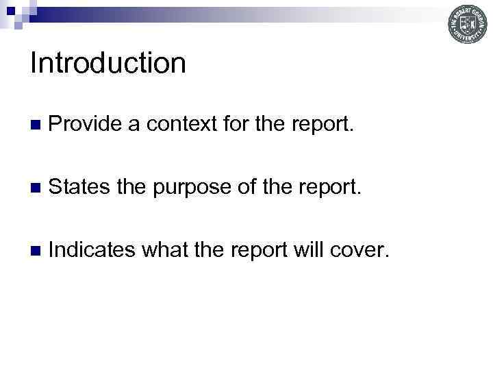 Introduction n Provide a context for the report. n States the purpose of the