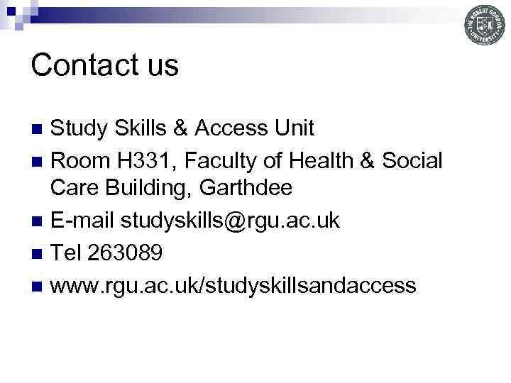 Contact us Study Skills & Access Unit n Room H 331, Faculty of Health