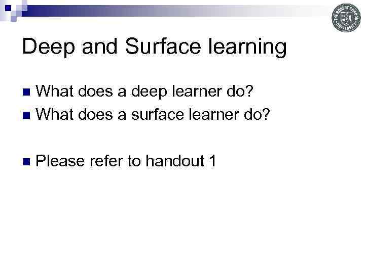 Deep and Surface learning What does a deep learner do? n What does a