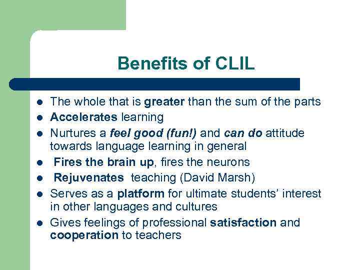 Benefits of CLIL l l l l The whole that is greater than the