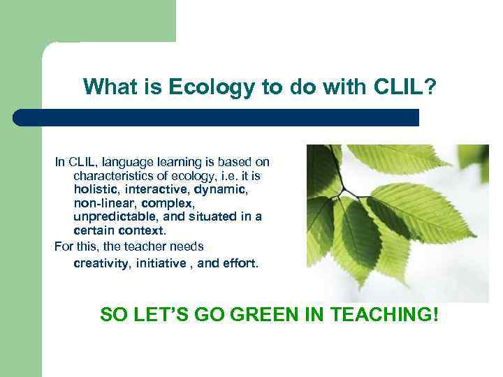 What is Ecology to do with CLIL? In CLIL, language learning is based on
