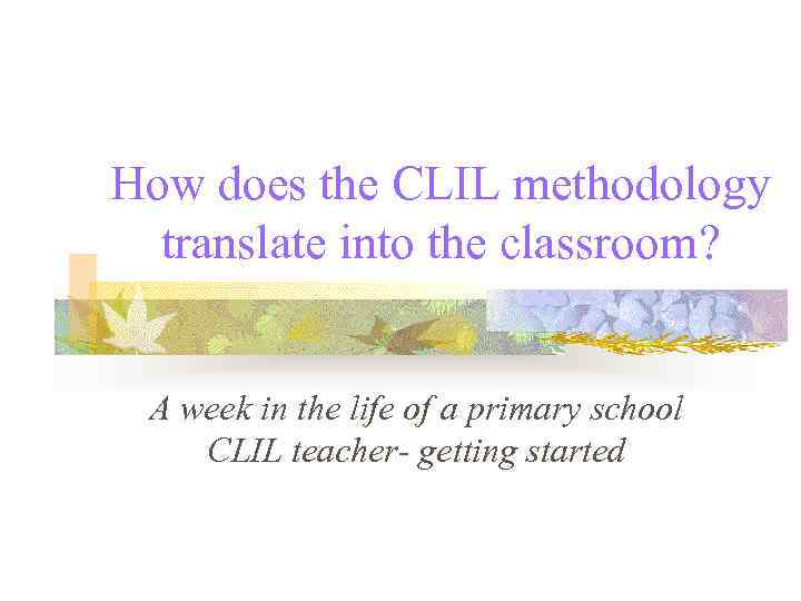 How does the CLIL methodology translate into the classroom? A week in the life