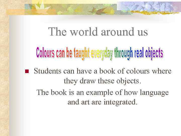 The world around us n Students can have a book of colours where they