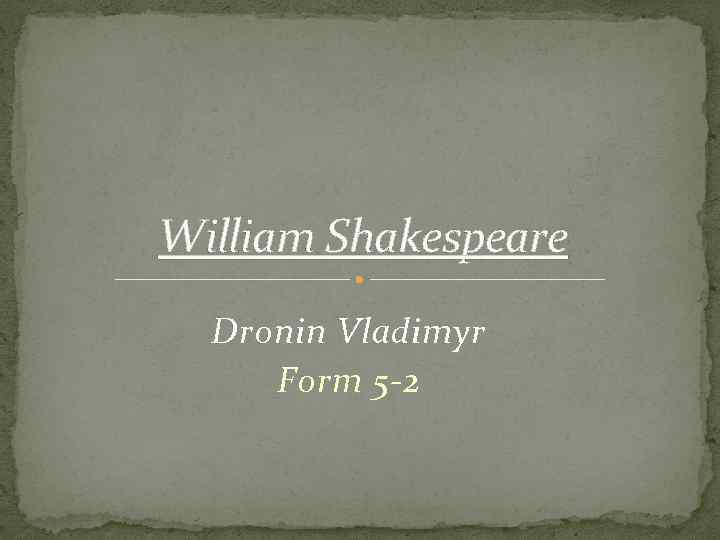 William Shakespeare Dronin Vladimyr Form 5 -2 