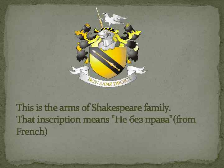 This is the arms of Shakespeare family. That inscription means 