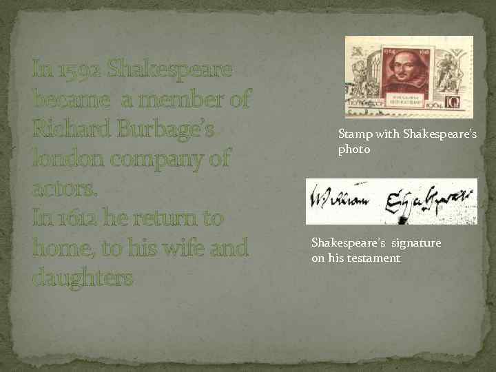 In 1592 Shakespeare became a member of Richard Burbage’s london company of actors. In