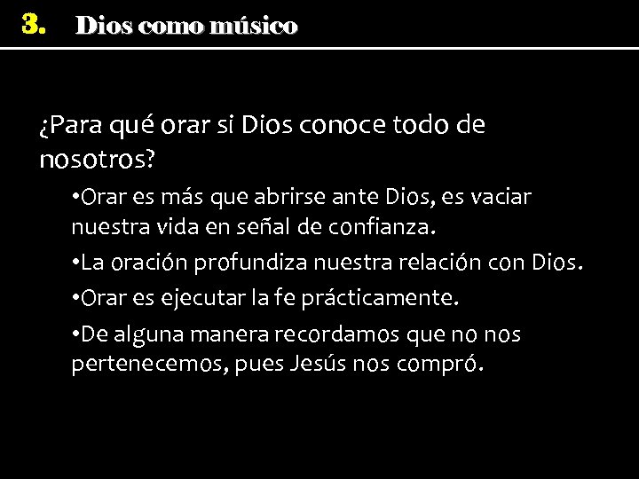 3. Dios como músico ¿Para qué orar si Dios conoce todo de nosotros? •