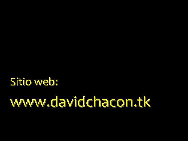 Sitio web: www. davidchacon. tk 