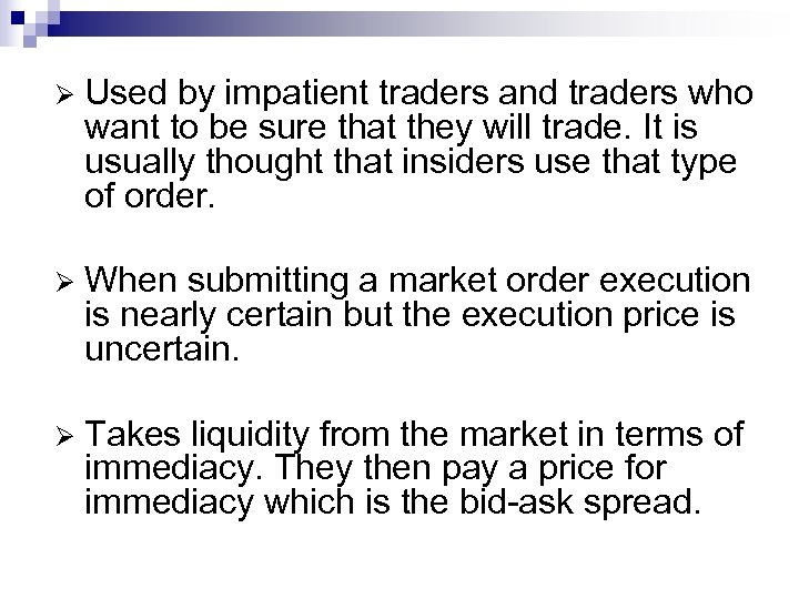 Ø Used by impatient traders and traders who want to be sure that they