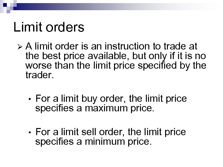 Limit orders Ø A limit order is an instruction to trade at the best
