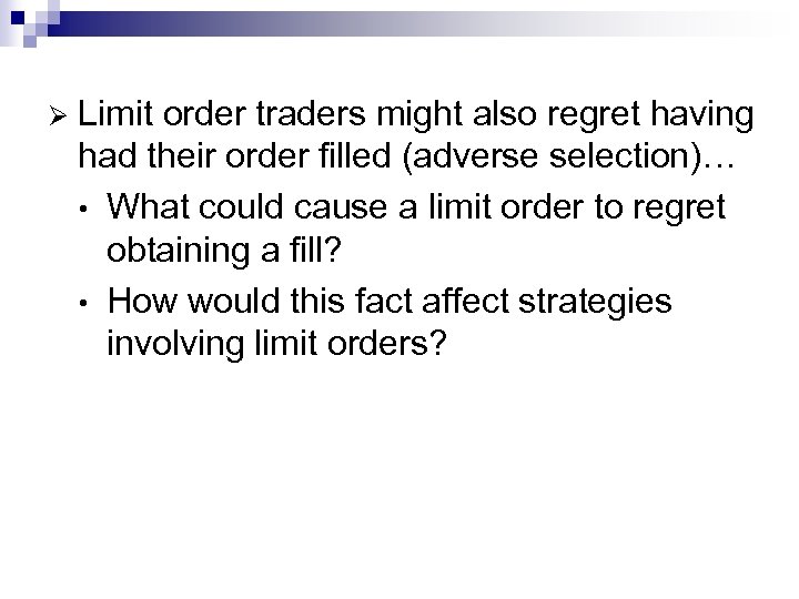 Ø Limit order traders might also regret having had their order filled (adverse selection)…