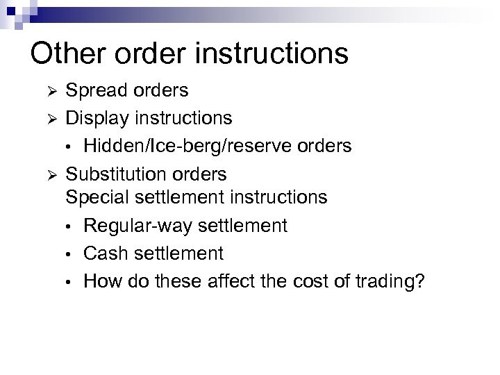 Other order instructions Ø Ø Ø Spread orders Display instructions • Hidden/Ice-berg/reserve orders Substitution