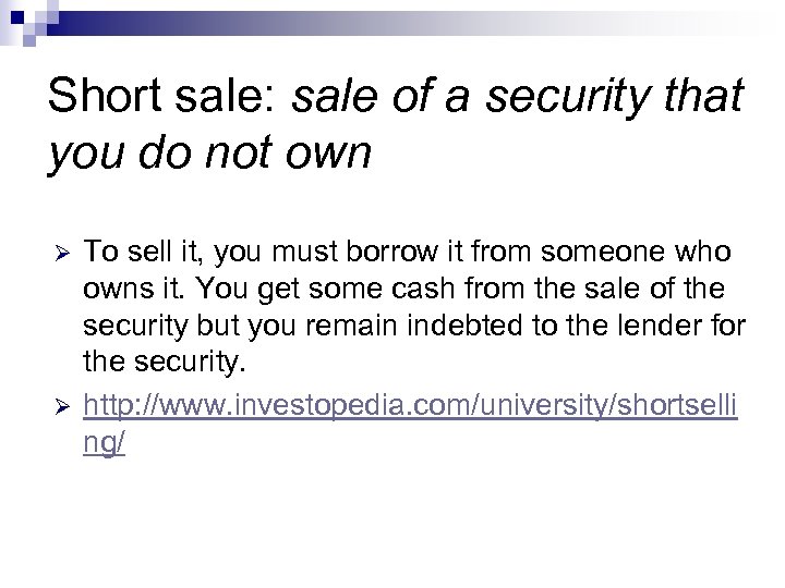 Short sale: sale of a security that you do not own Ø Ø To