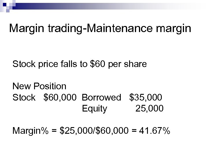Margin trading-Maintenance margin Stock price falls to $60 per share New Position Stock $60,