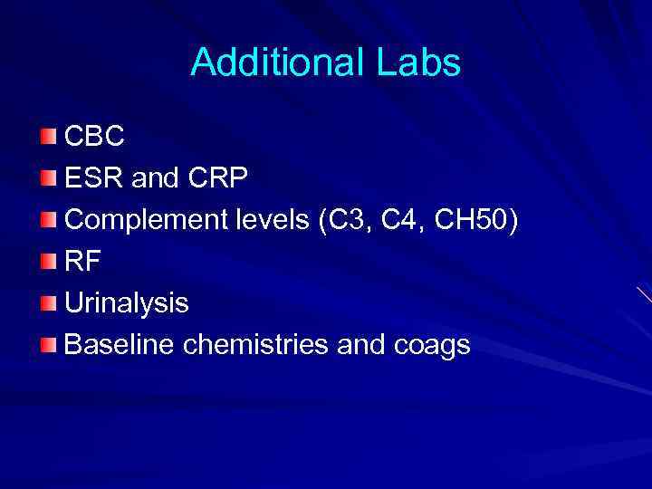 Additional Labs CBC ESR and CRP Complement levels (C 3, C 4, CH 50)