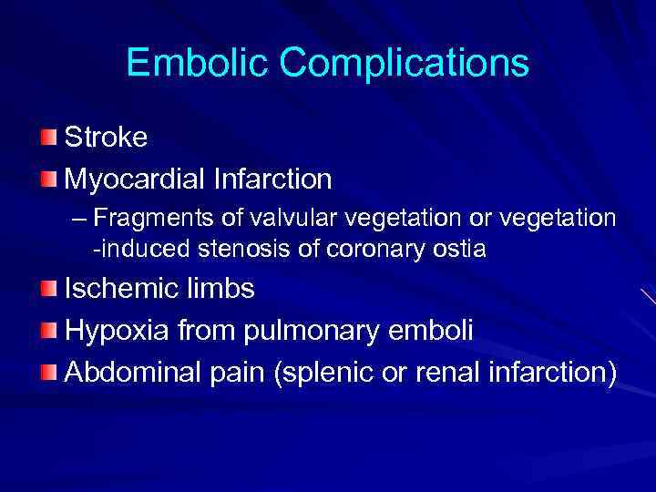 Embolic Complications Stroke Myocardial Infarction – Fragments of valvular vegetation or vegetation -induced stenosis