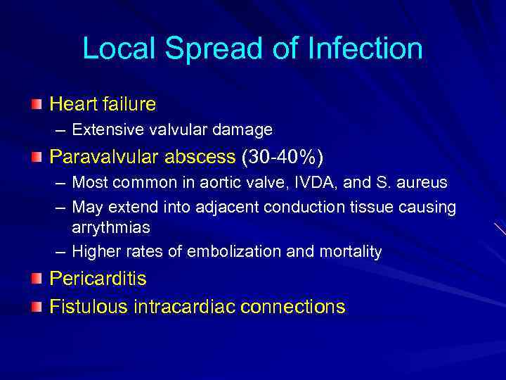 Local Spread of Infection Heart failure – Extensive valvular damage Paravalvular abscess (30 -40%)