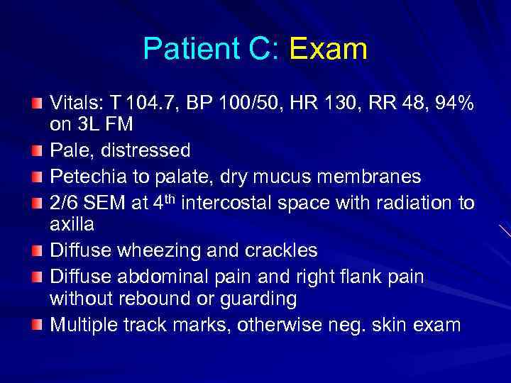 Patient C: Exam Vitals: T 104. 7, BP 100/50, HR 130, RR 48, 94%