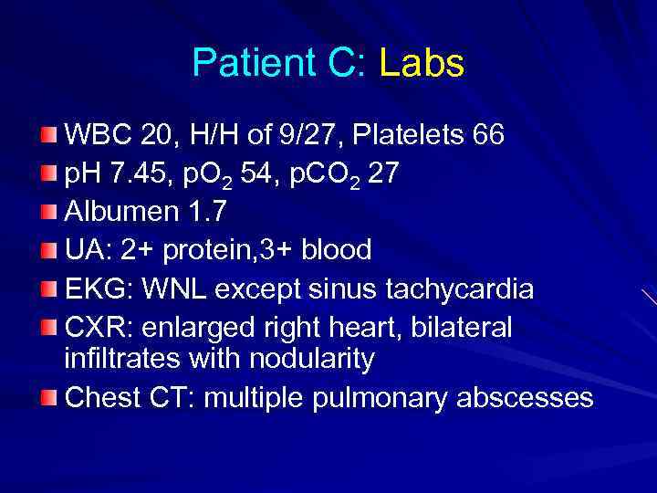 Patient C: Labs WBC 20, H/H of 9/27, Platelets 66 p. H 7. 45,