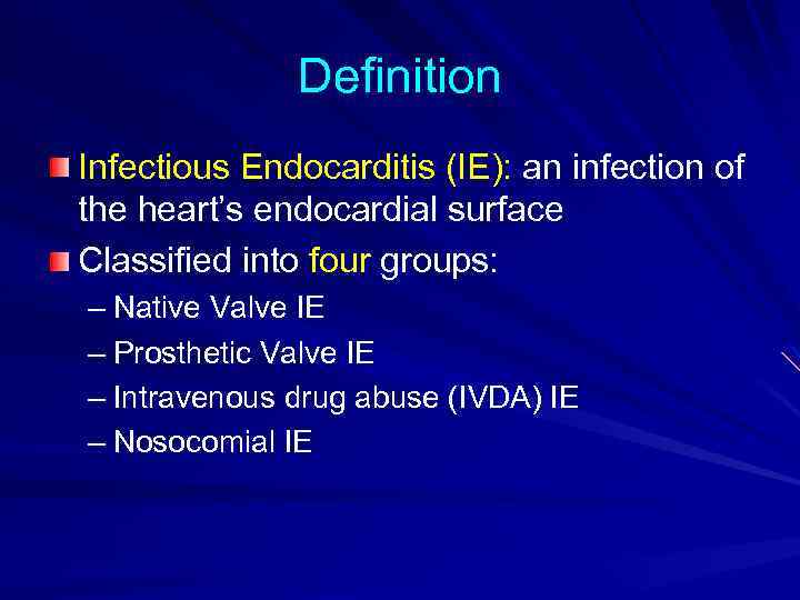 Definition Infectious Endocarditis (IE): an infection of the heart’s endocardial surface Classified into four