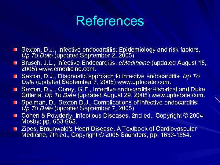 References Sexton, D. J. , Infective endocarditis: Epidemiology and risk factors. Up To Date