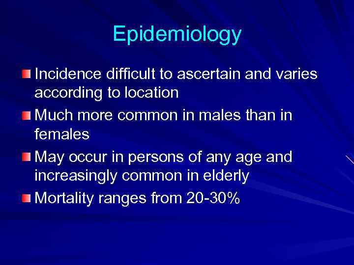 Epidemiology Incidence difficult to ascertain and varies according to location Much more common in