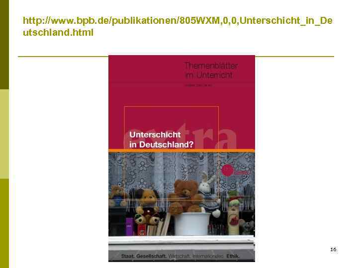 http: //www. bpb. de/publikationen/805 WXM, 0, 0, Unterschicht_in_De utschland. html 16 