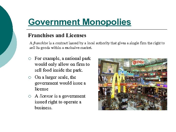 Government Monopolies Franchises and Licenses A franchise is a contract issued by a local