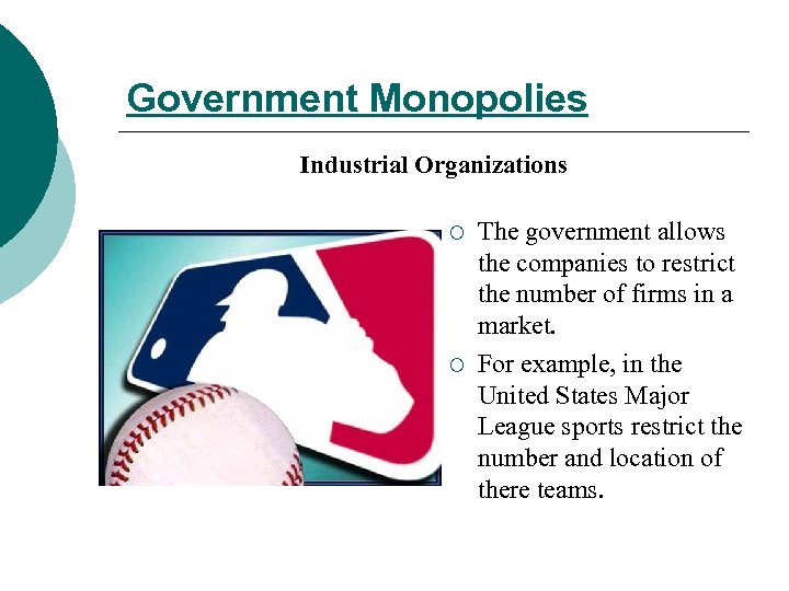 Government Monopolies Industrial Organizations ¡ ¡ The government allows the companies to restrict the