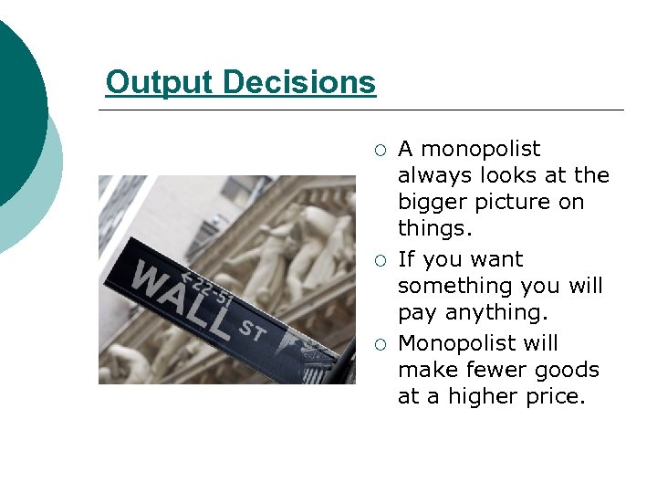 Output Decisions ¡ ¡ ¡ A monopolist always looks at the bigger picture on