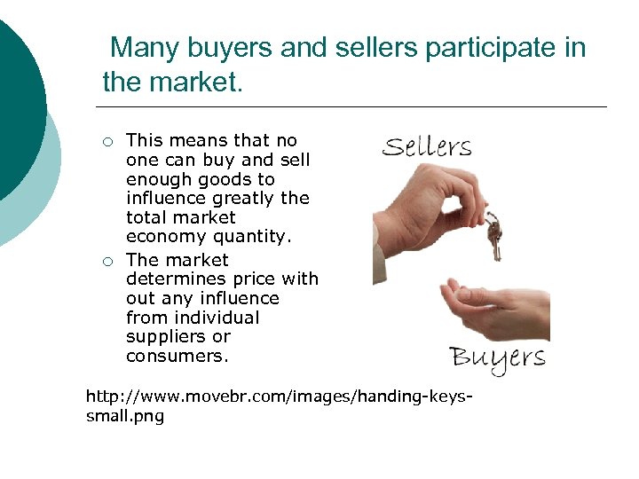 Many buyers and sellers participate in the market. ¡ ¡ This means that no