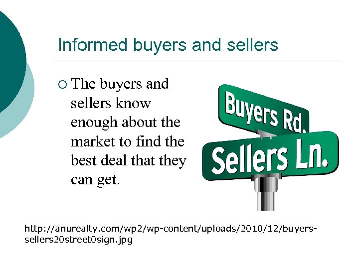 Informed buyers and sellers ¡ The buyers and sellers know enough about the market