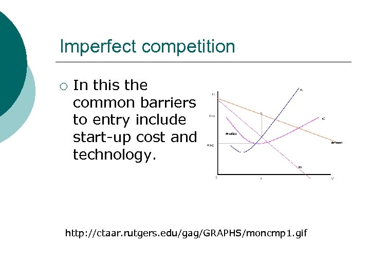 Imperfect competition ¡ In this the common barriers to entry include start-up cost and