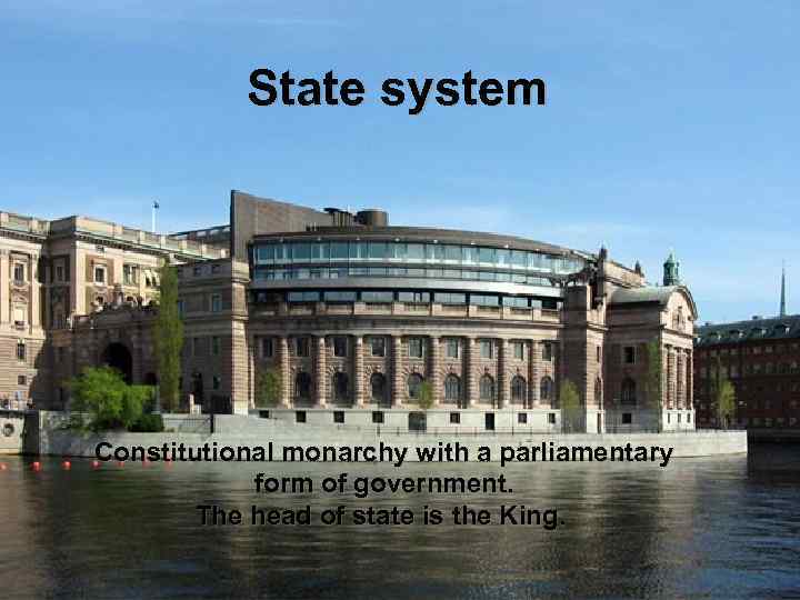State system Constitutional monarchy with a parliamentary form of government. The head of state
