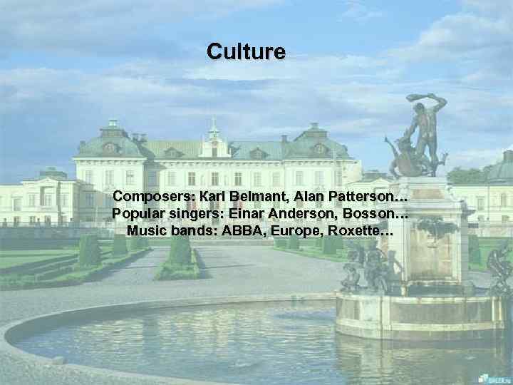 Culture Composers: Кarl Belmant, Alan Patterson… Popular singers: Einar Anderson, Bosson… Мusic bands: АВВА,